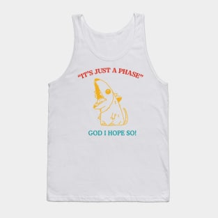 It's Just A Phase God I Hope So Funny Trendy Tank Top